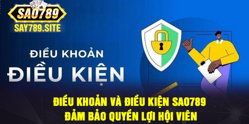 Điều khoản và điều kiện Sao789 đảm bảo quyền lợi hội viên