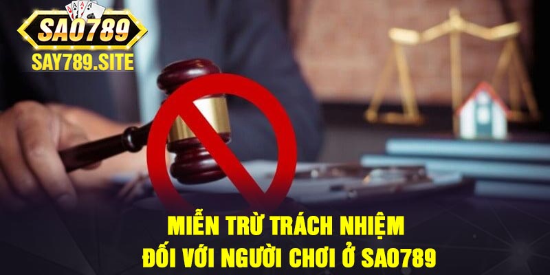 Miễn trừ trách nhiệm đối với người chơi ở Sao789